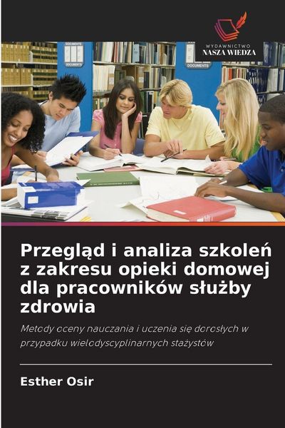 Produktbild: Przegl&iquest;d i analiza szkole&iquest; z zakresu opieki domowej dla pracownik&oacute;w s&iquest;u&iquest;by zdrowia