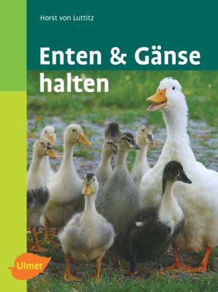 Enten und Gänse halten, Gebundene Ausgabe von Horst Luttitz, Verlag Eugen Ulmer, 978-3-8001-4666-6