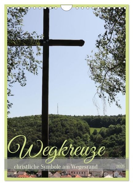 Wegkreuze - christliche Symbole am Wegesrand (Wandkalender 2026 DIN A4 hoch), CALVENDO Monatskalender