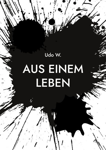 Aus einem Leben, Taschenbuch von Udo W., BoD – Books on Demand, 9783758330384