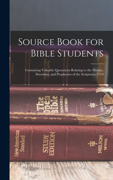 Produktbild: Source Book for Bible Students; Containing Valuable Quotations Relating to the History, Doctrines, and Prophecies of the Scriptures, 1919