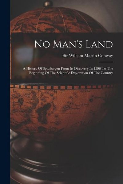 Produktbild: No Man's Land: A History Of Spitsbergen From Its Discovery In 1596 To The Beginning Of The Scientific Exploration Of The Country