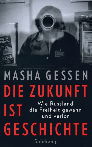 Die Zukunft ist Geschichte, Gebundene Ausgabe von Masha Gessen, Suhrkamp, 9783518428429