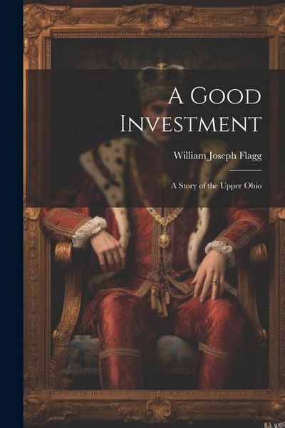 Produktbild: A Good Investment: A Story of the Upper Ohio