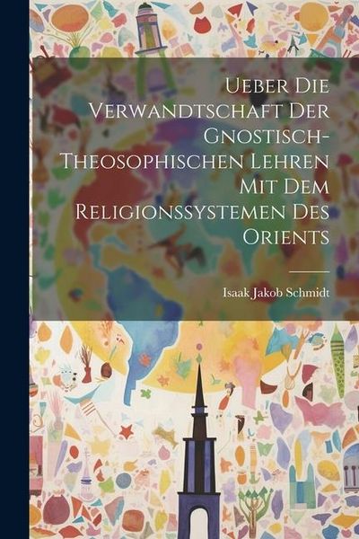 Produktbild: Ueber die Verwandtschaft der Gnostisch-theosophischen Lehren mit dem Religionssystemen des Orients