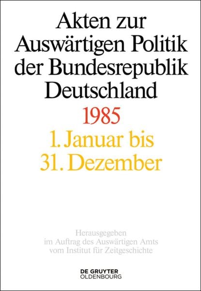 Produktbild: Akten zur Ausw&auml;rtigen Politik der Bundesrepublik Deutschland / Akten zur Ausw&auml;rtigen Politik der Bundesrepublik Deutschland 1985
