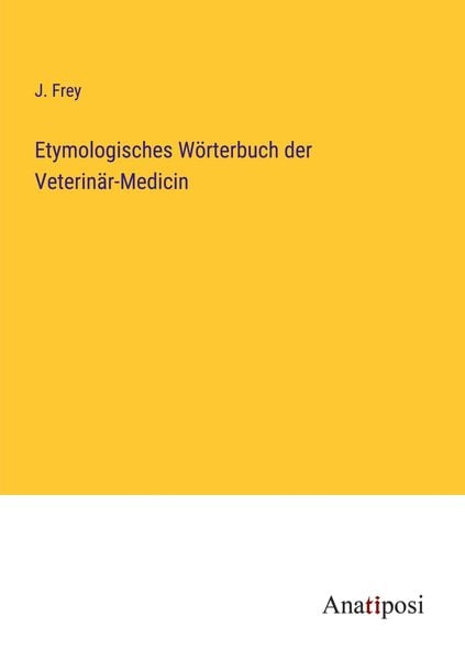 Etymologisches Wörterbuch der Veterinär-Medicin
