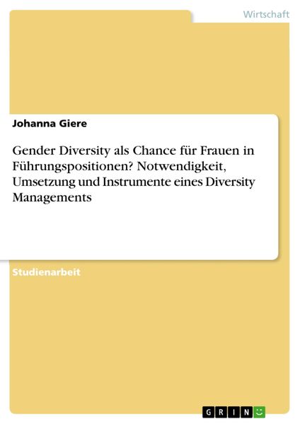 Produktbild: Gender Diversity als Chance f&uuml;r Frauen in F&uuml;hrungspositionen? Notwendigkeit, Umsetzung und Instrumente eines Diversity Managements
