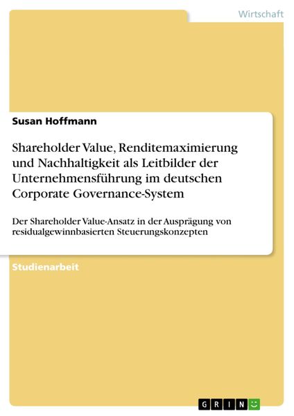 Produktbild: Shareholder Value, Renditemaximierung und Nachhaltigkeit als Leitbilder der Unternehmensf&uuml;hrung im deutschen Corporate Governance-System