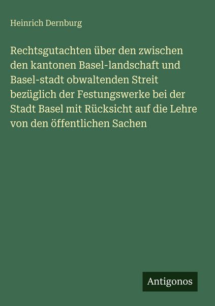 Produktbild: Rechtsgutachten &uuml;ber den zwischen den kantonen Basel-landschaft und Basel-stadt obwaltenden Streit bez&uuml;glich der Festungswerke bei der Stadt Basel mit