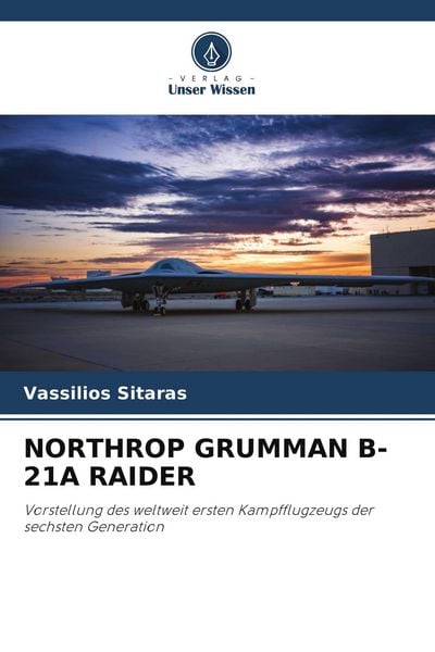 Northrop Grumman B-21a Raider, Taschenbuch von Vassilios Sitaras, Verlag Unser Wissen, 9786207401567