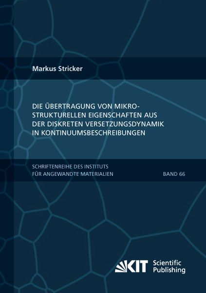 Produktbild: Die &Uuml;bertragung von mikrostrukturellen Eigenschaften aus der diskreten Versetzungsdynamik in Kontinuumsbeschreibungen