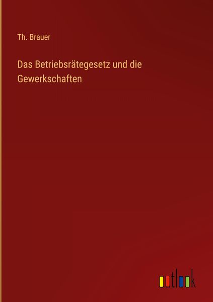 Produktbild: Das Betriebsr&auml;tegesetz und die Gewerkschaften