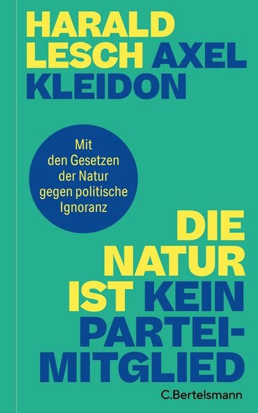 Die Natur ist kein Parteimitglied, Gebundene Ausgabe von Harald Lesch , Axel Kleidon, C.Bertelsmann, 9783570106198