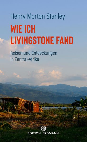 Produktbild: Wie ich Livingstone fand - Reisen und Entdeckungen in Zentral-Afrika