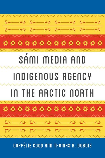 Produktbild: S&aacute;mi Media and Indigenous Agency in the Arctic North