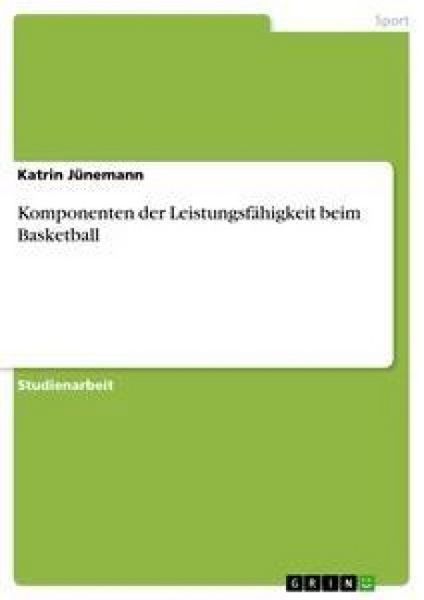 Komponenten der Leistungsfähigkeit beim Basketball, Taschenbuch von Katrin Jünemann, GRIN, 9783638649063