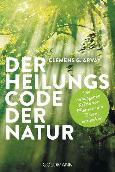 Der Heilungscode der Natur, Taschenbuch von Clemens G. Arvay, Goldmann, 9783442159451