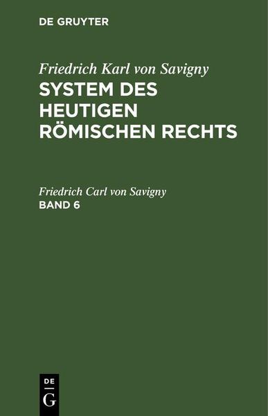 Produktbild: Friedrich Karl von Savigny: System des heutigen r&ouml;mischen Rechts. Band 6