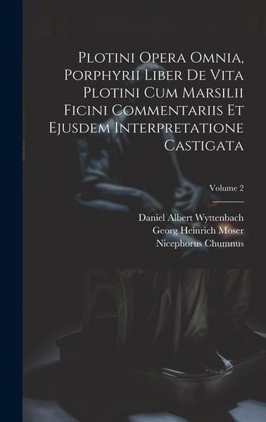 Produktbild: Plotini Opera Omnia, Porphyrii Liber De Vita Plotini Cum Marsilii Ficini Commentariis Et Ejusdem Interpretatione Castigata; Volume 2