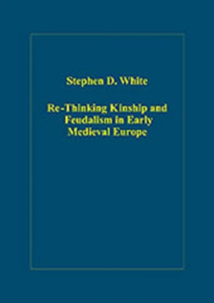 Produktbild: White, S: Re-Thinking Kinship and Feudalism in Early Medieva