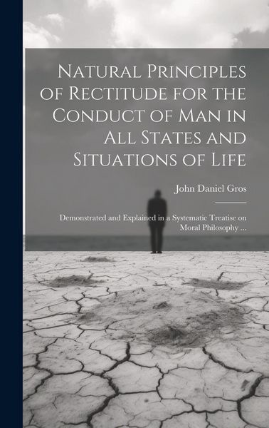 Produktbild: Natural Principles of Rectitude for the Conduct of Man in All States and Situations of Life