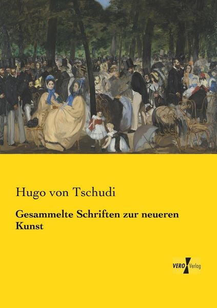 Gesammelte Schriften zur neueren Kunst, Taschenbuch von Hugo Tschudi, Vero Verlag, 9783737208802