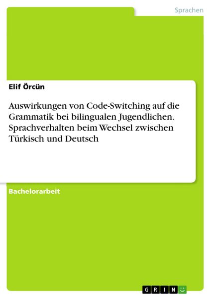 Produktbild: Auswirkungen von Code-Switching auf die Grammatik bei bilingualen Jugendlichen. Sprachverhalten beim Wechsel zwischen T&uuml;rkisch und Deutsch