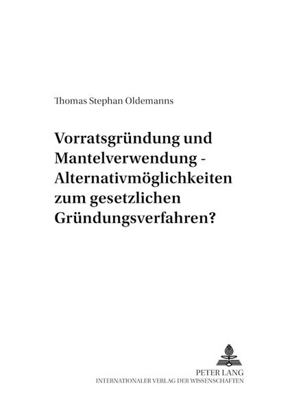 Vorratsgründung und Mantelverwendung – Alternativmöglichkeiten zum gesetzlichen Gründungsverfahren?, Taschenbuch von Thomas Oldemanns, Peter Lang