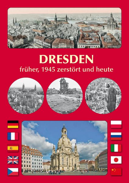 DRESDEN früher, 1945 zerstört und heute, Geheftet von Michael Schmidt, Sonnenblumen-Verlag Dresden, 978-3-947028-14-6