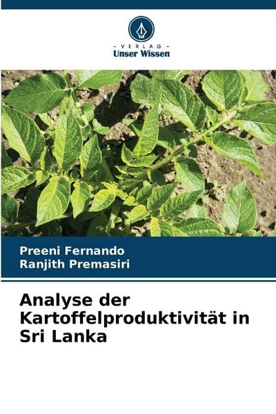 Analyse der Kartoffelproduktivität in Sri Lanka, Taschenbuch von Preeni Fernando , Ranjith Premasiri, Verlag Unser Wissen, 9786209157776