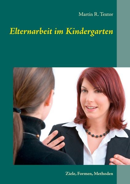 Elternarbeit im Kindergarten, Taschenbuch von Martin R. Textor, BoD – Books on Demand, 978-3-8334-3663-5