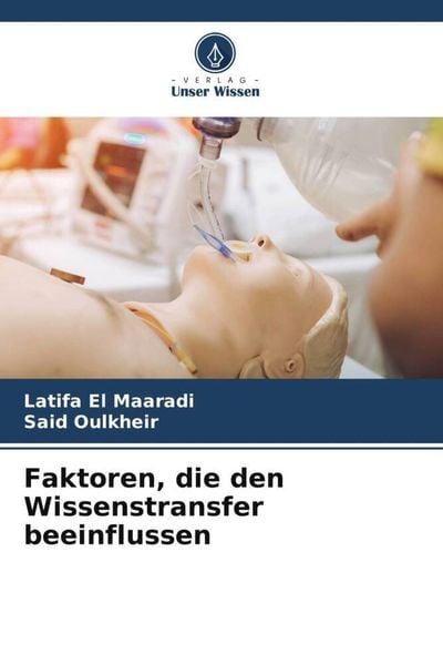 Faktoren, die den Wissenstransfer beeinflussen, Taschenbuch von Latifa El Maaradi , Said Oulkheir, Verlag Unser Wissen, 9786205587461