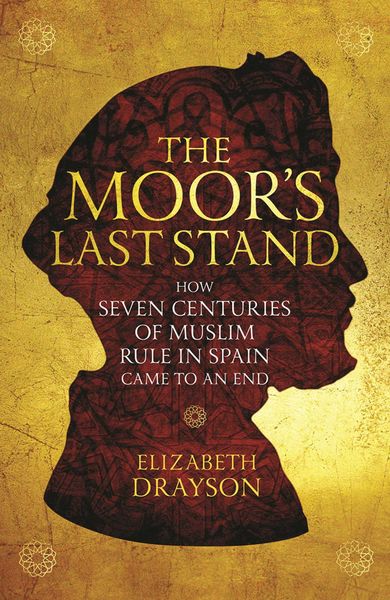 Produktbild: The Moor's Last Stand: How Seven Centuries of Muslim Rule in Spain Came to an End