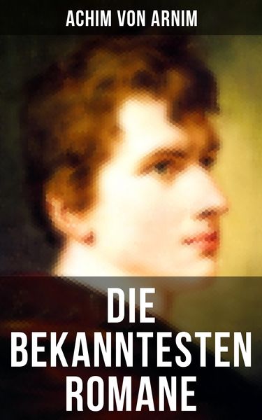 Produktbild: Die bekanntesten Romane von Achim von Arnim