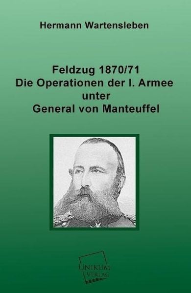 Wartensleben, H: Feldzug 1870/71 - Die Operationen der I. Ar, Taschenbuch von Hermann Wartensleben, Unikum, 9783845740980