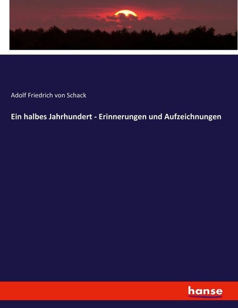 Ein halbes Jahrhundert - Erinnerungen und Aufzeichnungen, Taschenbuch von Adolf Friedrich Schack, Hansebooks, 9783743660465