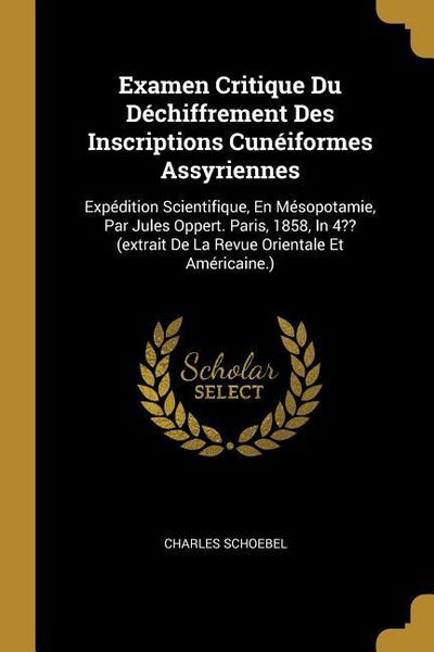 Produktbild: Examen Critique Du D&eacute;chiffrement Des Inscriptions Cun&eacute;iformes Assyriennes