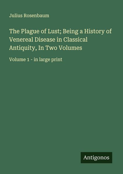 Produktbild: The Plague of Lust; Being a History of Venereal Disease in Classical Antiquity, In Two Volumes