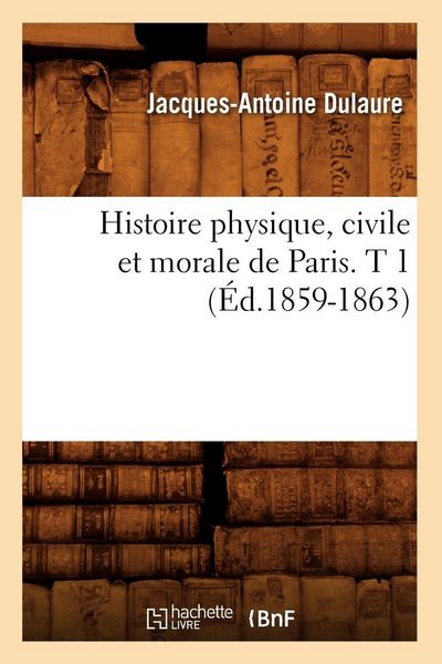 Produktbild: Histoire physique, civile et morale de Paris. T 1 (&Eacute;d.1859-1863)