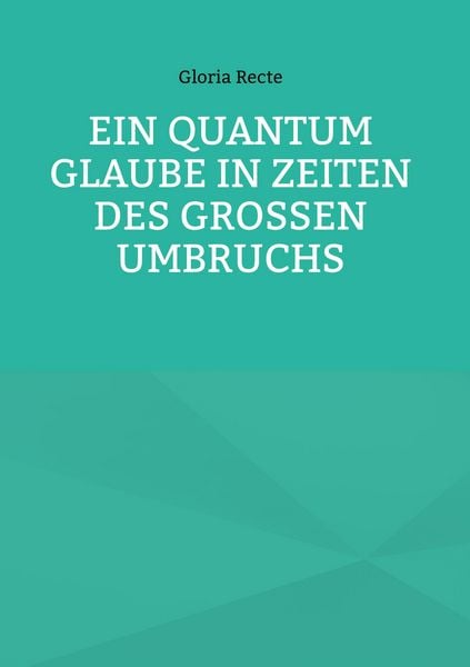 Produktbild: Ein Quantum Glaube in Zeiten des Gro&szlig;en Umbruchs