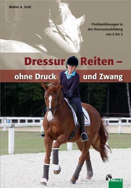 DressurReiten - ohne Druck und Zwang, Taschenbuch von Walter A. Zettl, Fn Verlag, 978-3-88542-779-7