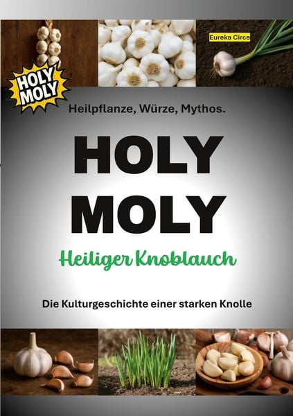 HOLY MOLY - Heiliger Knoblauch, Taschenbuch von , BoD – Books on Demand, 9783695179039