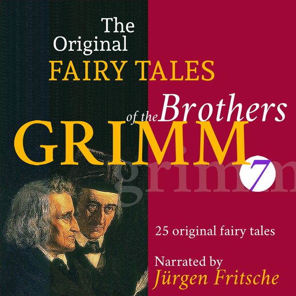 The Original Fairy Tales of the Brothers Grimm. Part 7 of 8. - The Brothers Grimm, Audio, 9783955974879