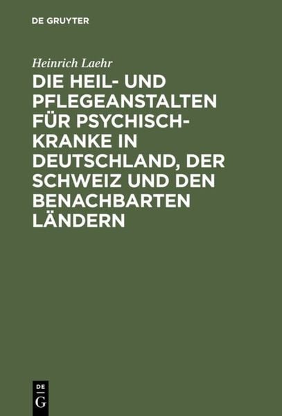 Produktbild: Die Heil- und Pflegeanstalten f&uuml;r Psychisch-Kranke in Deutschland, der Schweiz und den benachbarten deutschen L&auml;ndern