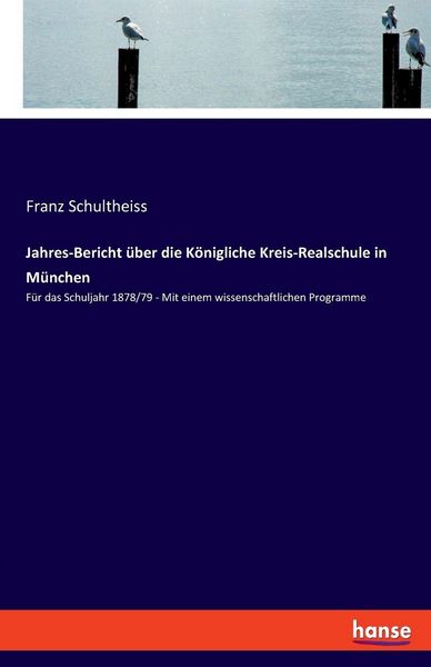 Jahres-Bericht über die Königliche Kreis-Realschule in München, Taschenbuch von Franz Schultheiss, Hansebooks, 9783348089647