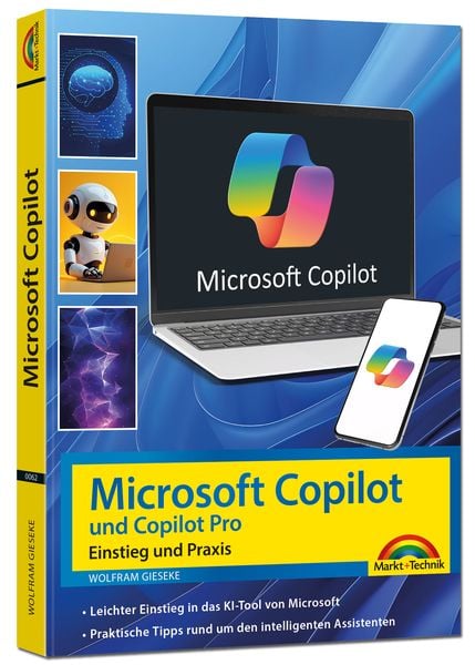 Microsoft Copilot und Copilot Pro – Einstieg und Praxis, Taschenbuch von Wolfram Gieseke, Markt + Technik Verlag, 9783988100627