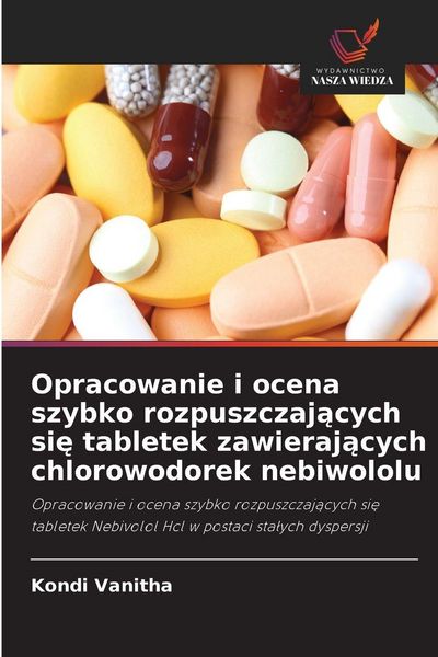 Produktbild: Opracowanie i ocena szybko rozpuszczaj&iquest;cych si&iquest; tabletek zawieraj&iquest;cych chlorowodorek nebiwololu