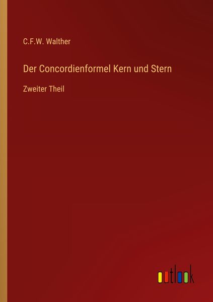 Der Concordienformel Kern und Stern, Taschenbuch von C. F. W. Walther, Outlook, 9783368639549