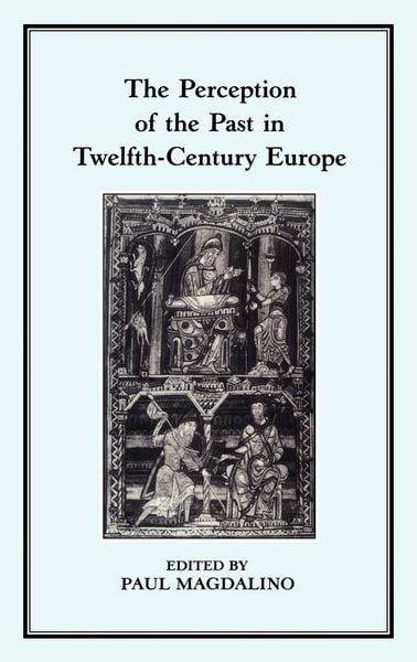 Produktbild: The Perception of the Past in 12th Century Europe